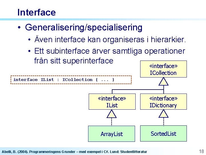Interface • Generalisering/specialisering • Även interface kan organiseras i hierarkier. • Ett subinterface ärver