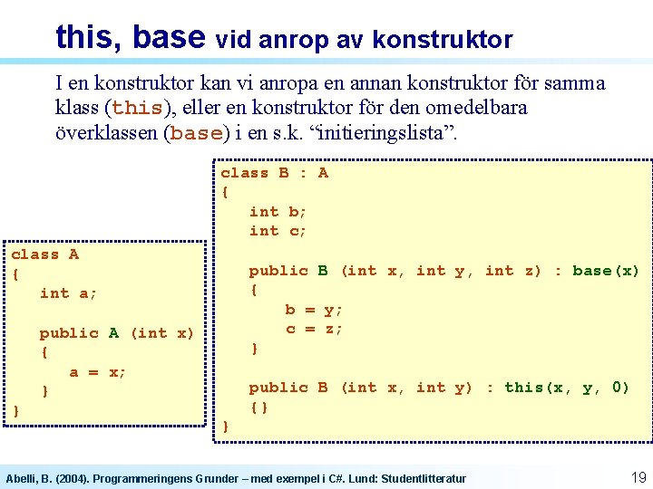 this, base vid anrop av konstruktor I en konstruktor kan vi anropa en annan