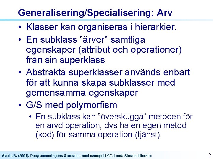 Generalisering/Specialisering: Arv • Klasser kan organiseras i hierarkier. • En subklass ”ärver” samtliga egenskaper