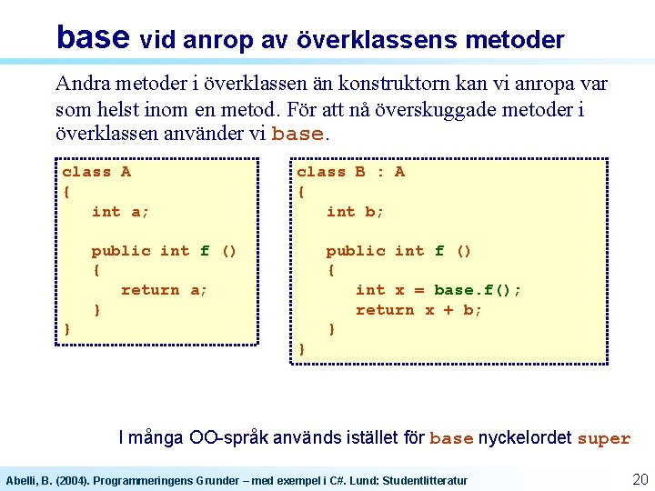 base vid anrop av överklassens metoder Andra metoder i överklassen än konstruktorn kan vi