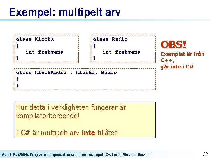 Exempel: multipelt arv class Klocka { int frekvens } class Radio { int frekvens