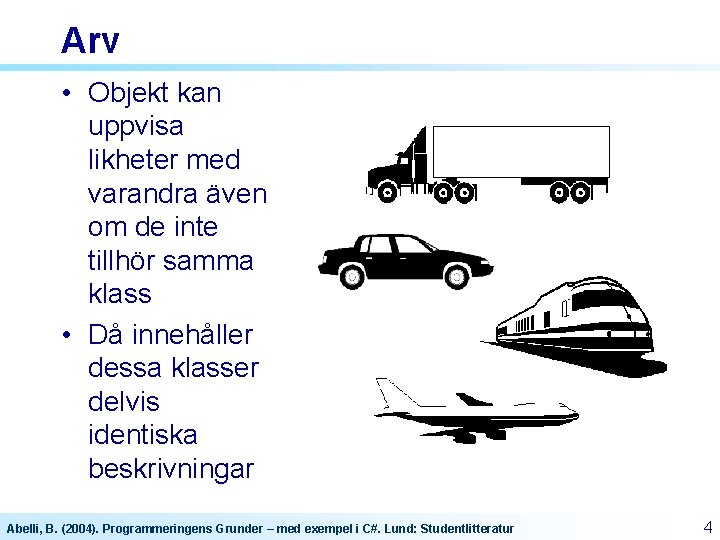 Arv • Objekt kan uppvisa likheter med varandra även om de inte tillhör samma