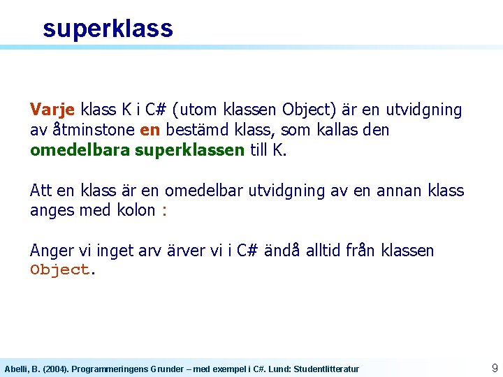 superklass Varje klass K i C# (utom klassen Object) är en utvidgning av åtminstone