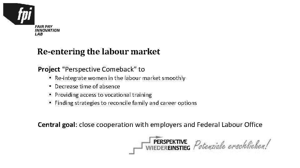 Re-entering the labour market Project “Perspective Comeback” to • • Re-integrate women in the