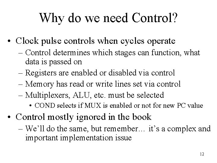 Why do we need Control? • Clock pulse controls when cycles operate – Control