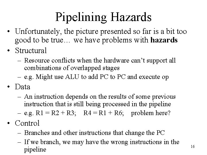 Pipelining Hazards • Unfortunately, the picture presented so far is a bit too good