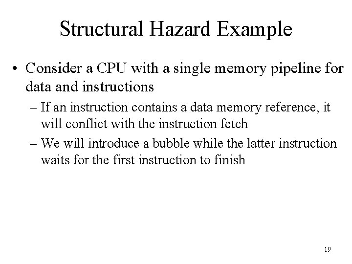 Structural Hazard Example • Consider a CPU with a single memory pipeline for data