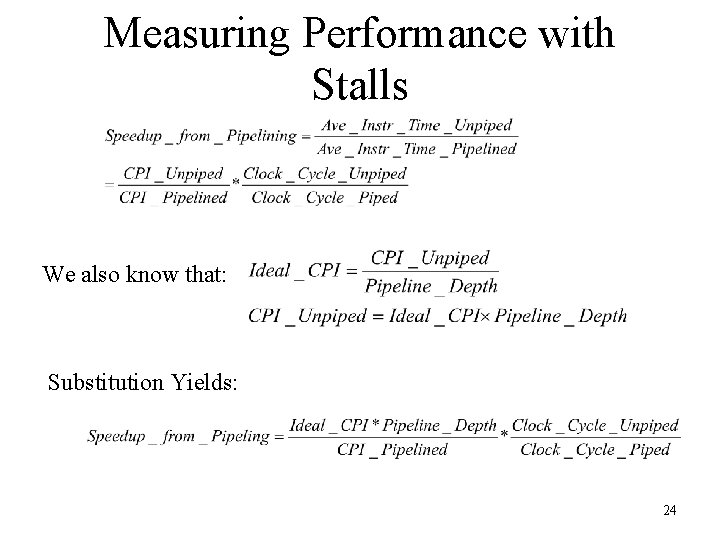 Measuring Performance with Stalls We also know that: Substitution Yields: 24 