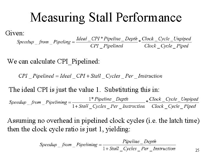Measuring Stall Performance Given: We can calculate CPI_Pipelined: The ideal CPI is just the