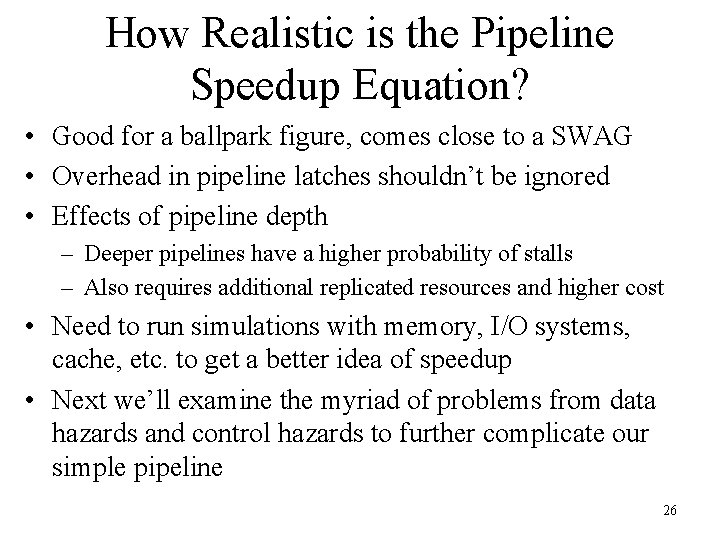 How Realistic is the Pipeline Speedup Equation? • Good for a ballpark figure, comes