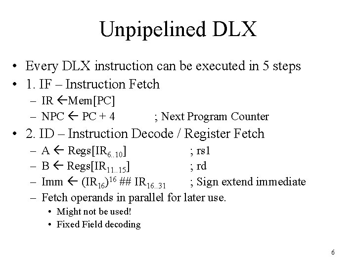 Unpipelined DLX • Every DLX instruction can be executed in 5 steps • 1.