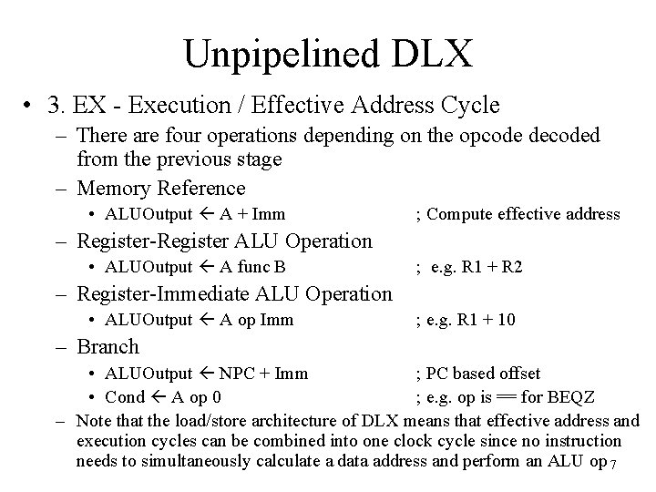 Unpipelined DLX • 3. EX - Execution / Effective Address Cycle – There are