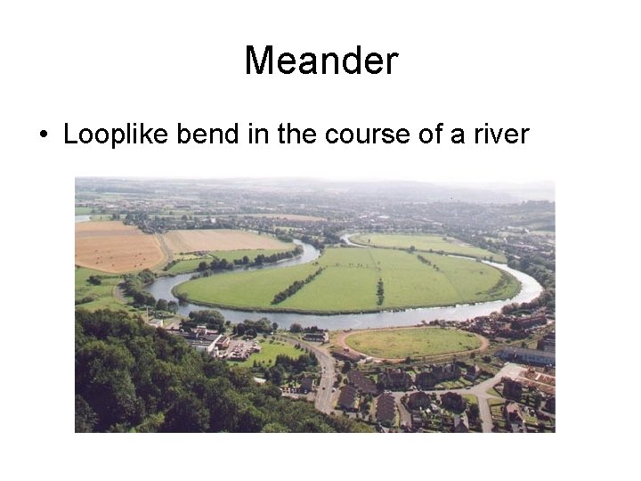 Meander • Looplike bend in the course of a river 