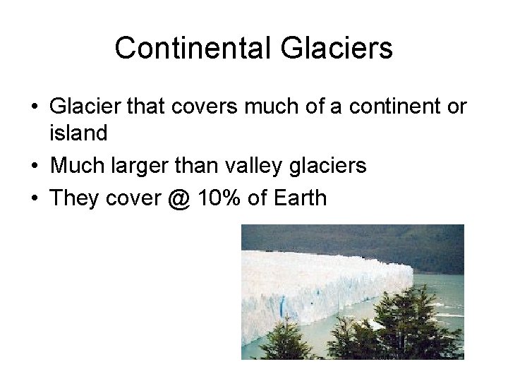 Continental Glaciers • Glacier that covers much of a continent or island • Much