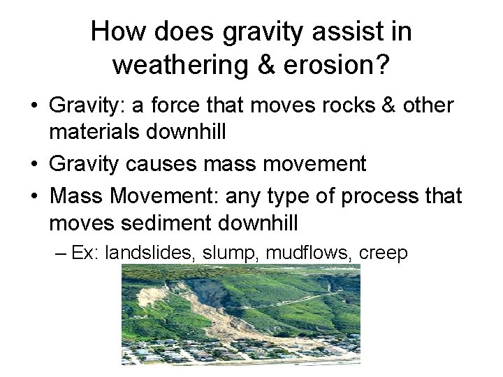 How does gravity assist in weathering & erosion? • Gravity: a force that moves