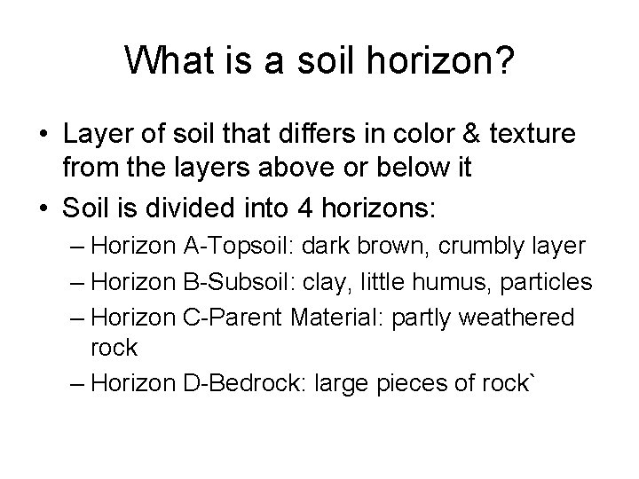 What is a soil horizon? • Layer of soil that differs in color &