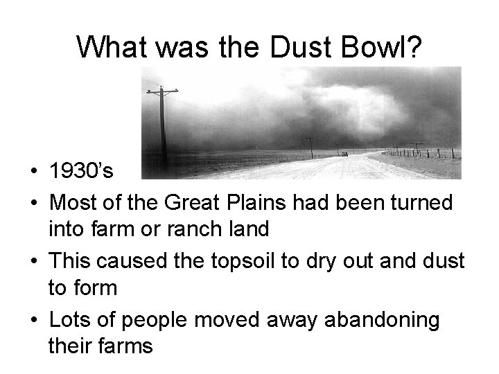 What was the Dust Bowl? • 1930’s • Most of the Great Plains had