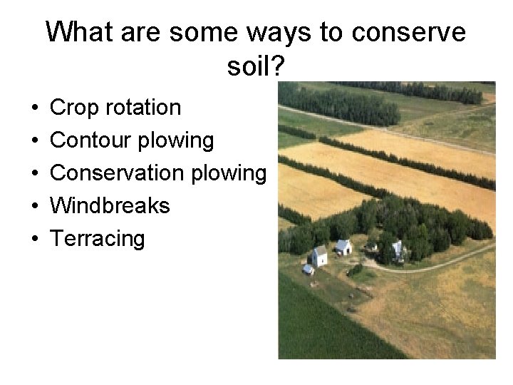 What are some ways to conserve soil? • • • Crop rotation Contour plowing