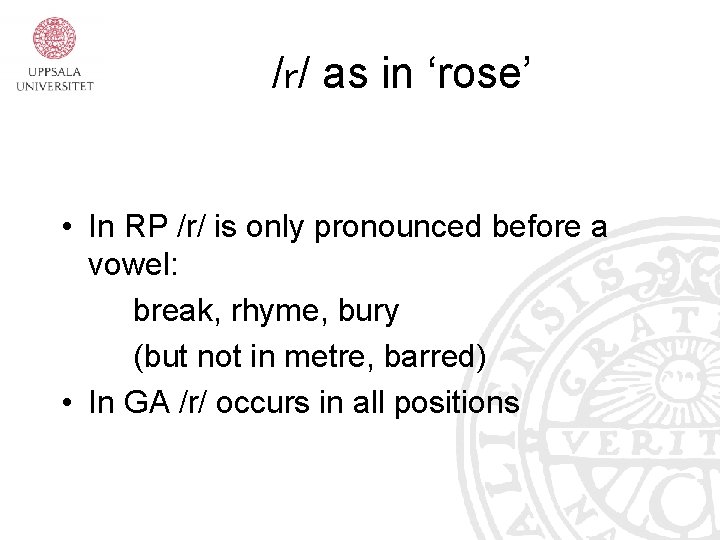 /r/ as in ‘rose’ • In RP /r/ is only pronounced before a vowel: