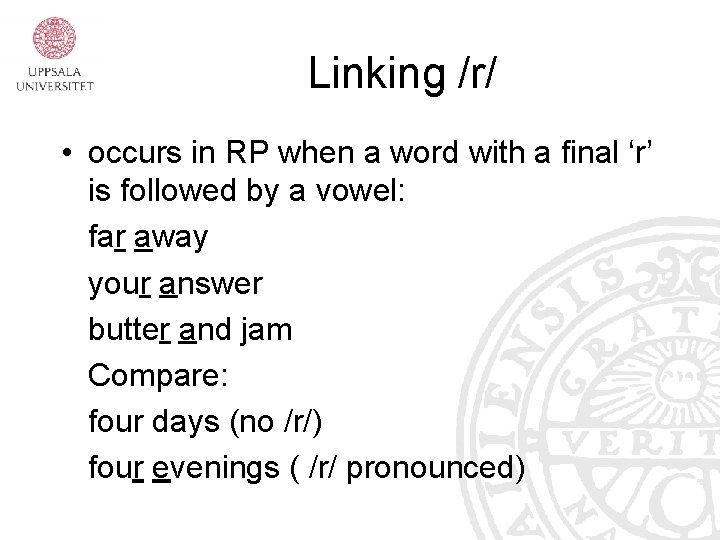 Linking /r/ • occurs in RP when a word with a final ‘r’ is