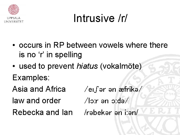 Intrusive /r/ • occurs in RP between vowels where there is no ‘r’ in
