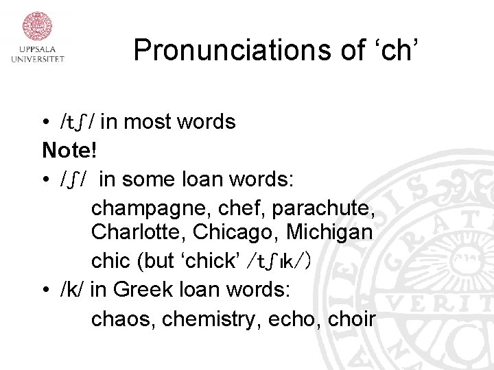 Pronunciations of ‘ch’ • /tʃ/ in most words Note! • /ʃ/ in some loan