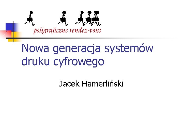 Nowa generacja systemów druku cyfrowego Jacek Hamerliński 