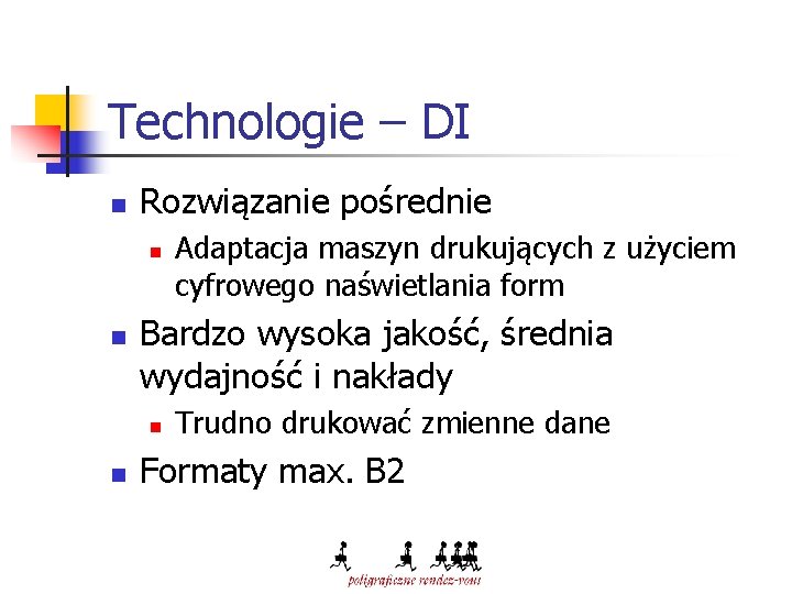 Technologie – DI n Rozwiązanie pośrednie n n Bardzo wysoka jakość, średnia wydajność i