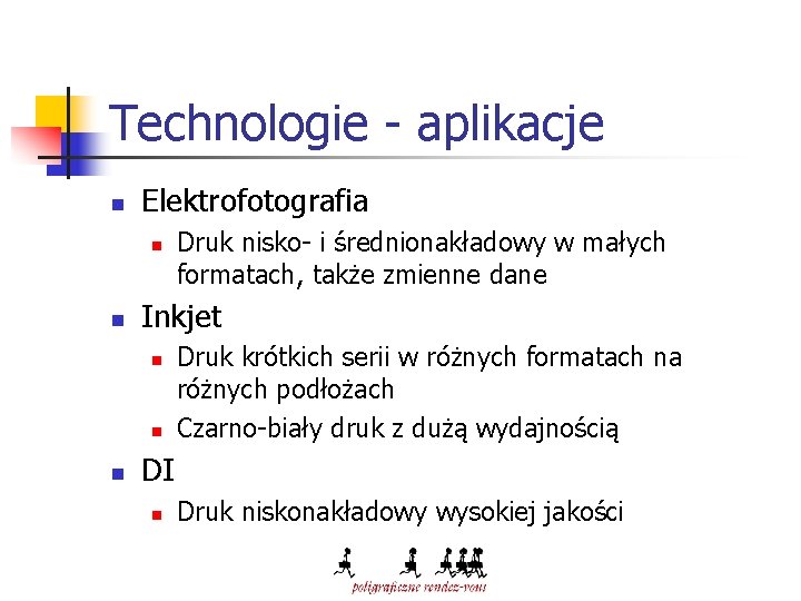 Technologie - aplikacje n Elektrofotografia n n Inkjet n n n Druk nisko- i