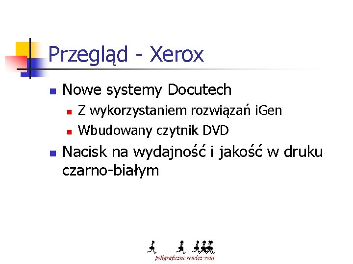 Przegląd - Xerox n Nowe systemy Docutech n n n Z wykorzystaniem rozwiązań i.