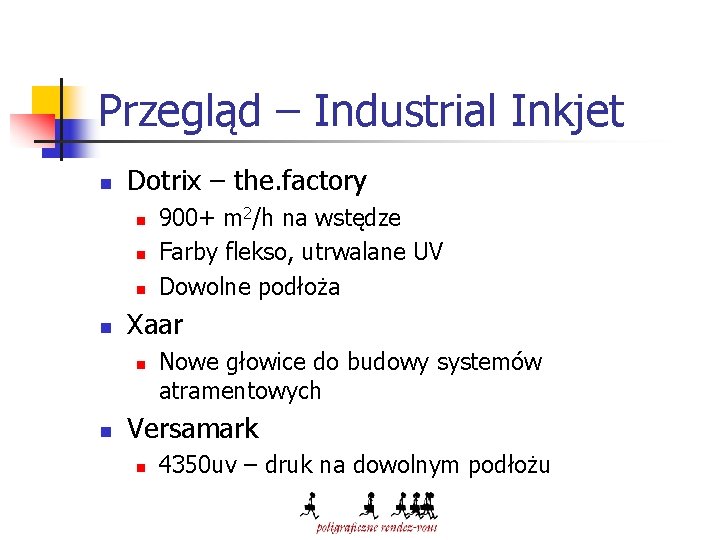 Przegląd – Industrial Inkjet n Dotrix – the. factory n n Xaar n n