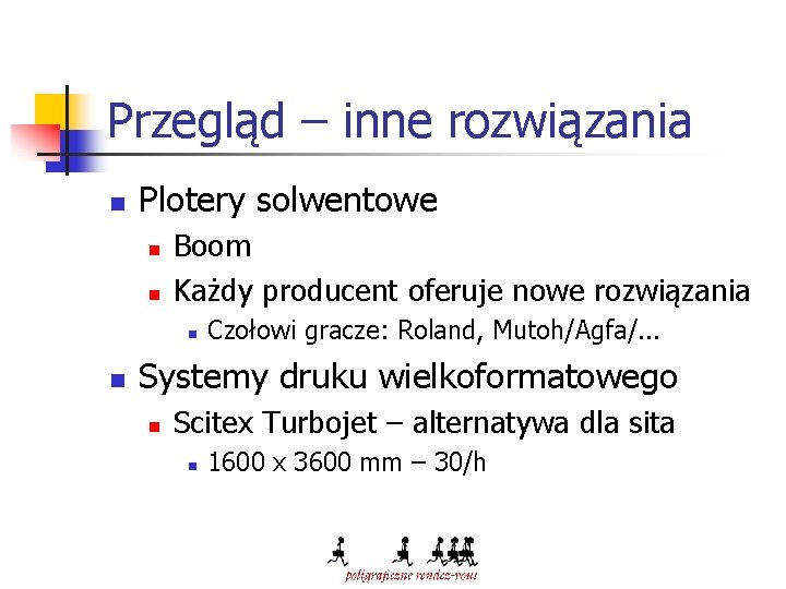 Przegląd – inne rozwiązania n Plotery solwentowe n n Boom Każdy producent oferuje nowe