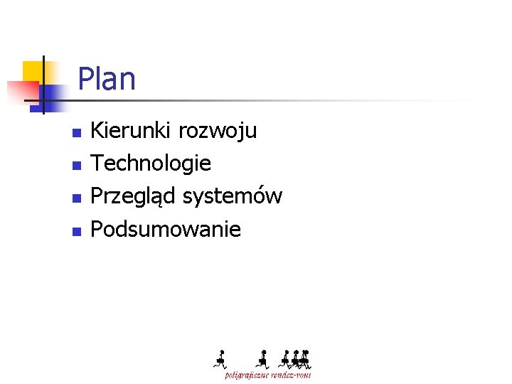 Plan n n Kierunki rozwoju Technologie Przegląd systemów Podsumowanie 