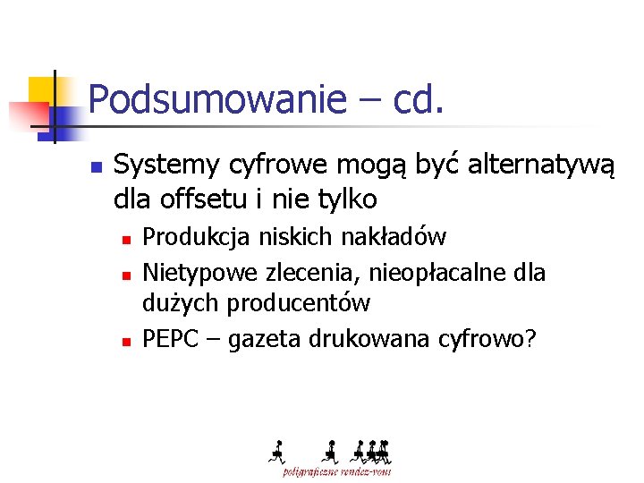 Podsumowanie – cd. n Systemy cyfrowe mogą być alternatywą dla offsetu i nie tylko