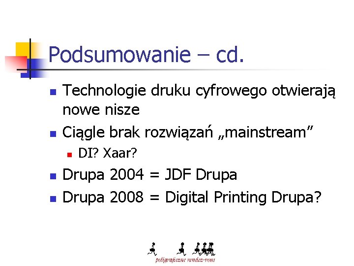 Podsumowanie – cd. n n Technologie druku cyfrowego otwierają nowe nisze Ciągle brak rozwiązań