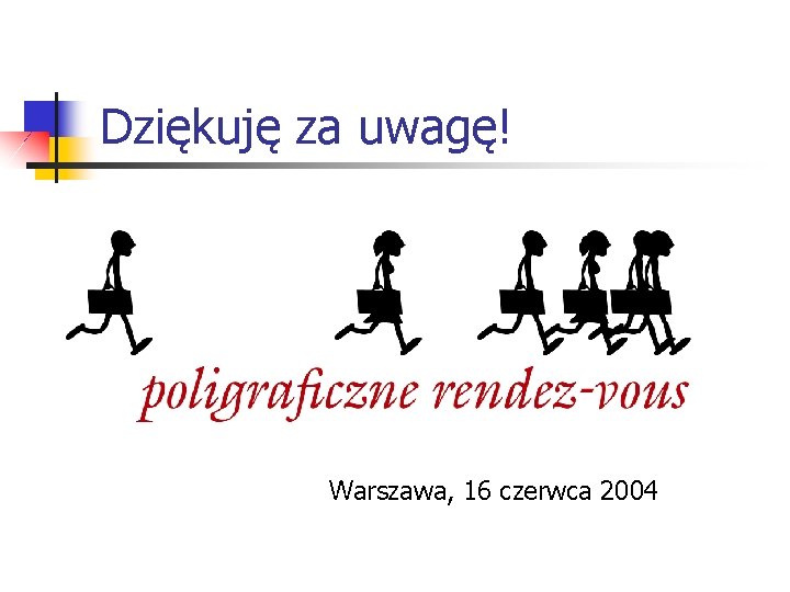 Dziękuję za uwagę! Warszawa, 16 czerwca 2004 