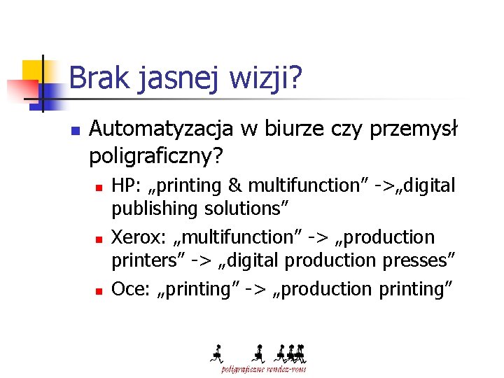 Brak jasnej wizji? n Automatyzacja w biurze czy przemysł poligraficzny? n n n HP: