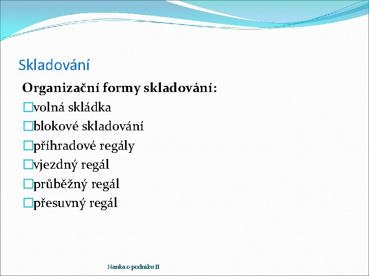 Skladování Organizační formy skladování: �volná skládka �blokové skladování �příhradové regály �vjezdný regál �průběžný regál