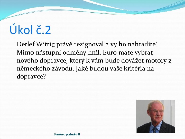 Úkol č. 2 Detlef Wittig právě rezignoval a vy ho nahradíte! Mimo nástupní odměny