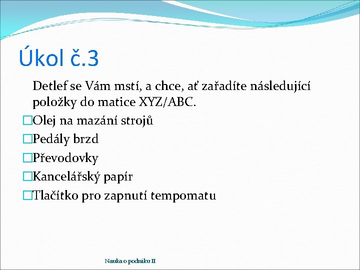 Úkol č. 3 Detlef se Vám mstí, a chce, ať zařadíte následující položky do