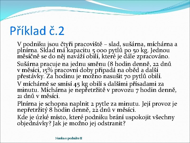 Příklad č. 2 V podniku jsou čtyři pracoviště – slad, sušárna, míchárna a plnírna.