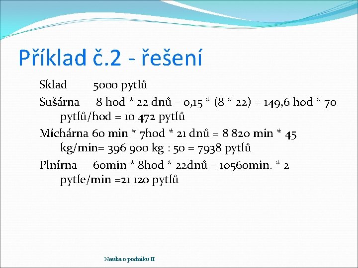 Příklad č. 2 - řešení Sklad 5000 pytlů Sušárna 8 hod * 22 dnů