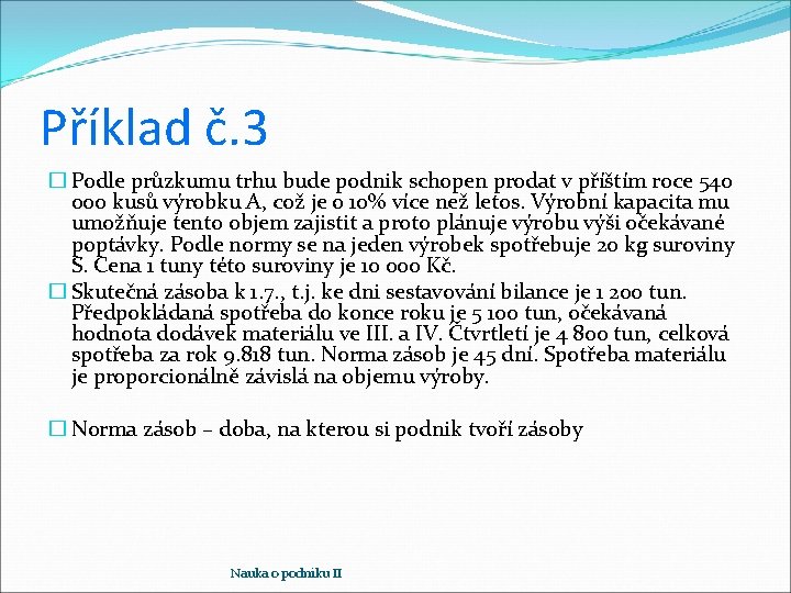 Příklad č. 3 � Podle průzkumu trhu bude podnik schopen prodat v příštím roce