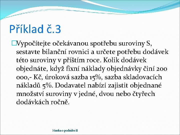 Příklad č. 3 �Vypočítejte očekávanou spotřebu suroviny S, sestavte bilanční rovnici a určete potřebu