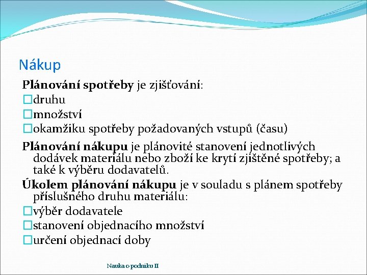 Nákup Plánování spotřeby je zjišťování: �druhu �množství �okamžiku spotřeby požadovaných vstupů (času) Plánování nákupu