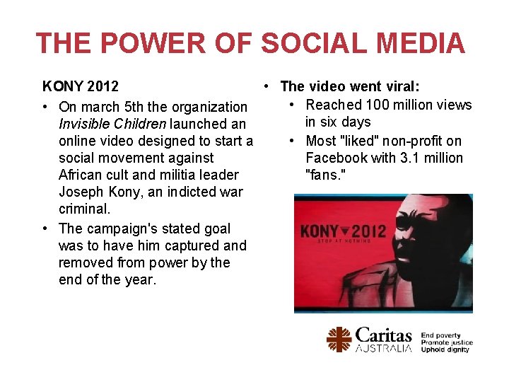 THE POWER OF SOCIAL MEDIA • The video went viral: KONY 2012 • Reached