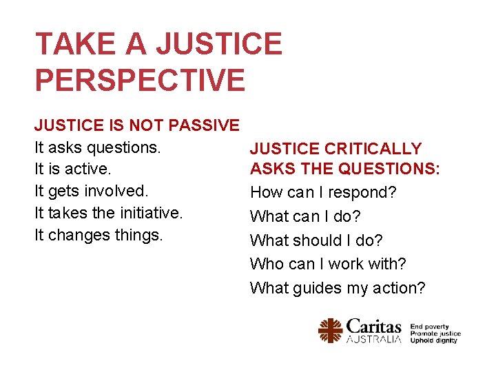 TAKE A JUSTICE PERSPECTIVE JUSTICE IS NOT PASSIVE It asks questions. It is active.