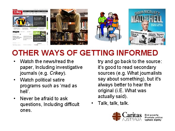 OTHER WAYS OF GETTING INFORMED • Watch the news/read the paper, Including investigative journals