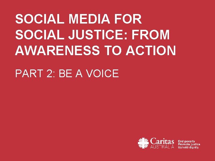 SOCIAL MEDIA FOR SOCIAL JUSTICE: FROM AWARENESS TO ACTION PART 2: BE A VOICE