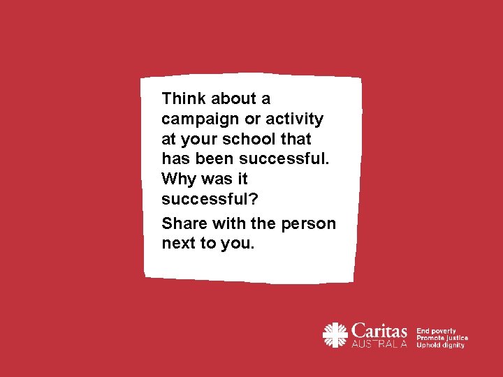 Think about a campaign or activity at your school that has been successful. Why